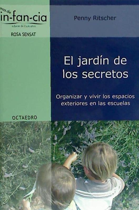 El jardín de los secretos : organizar y vivir los espacios exteriores en las escuelas