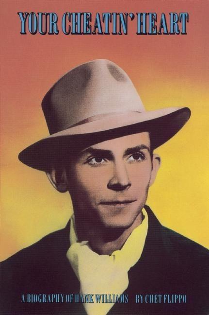 Your Cheatin' Heart: A Biography of Hank Williams