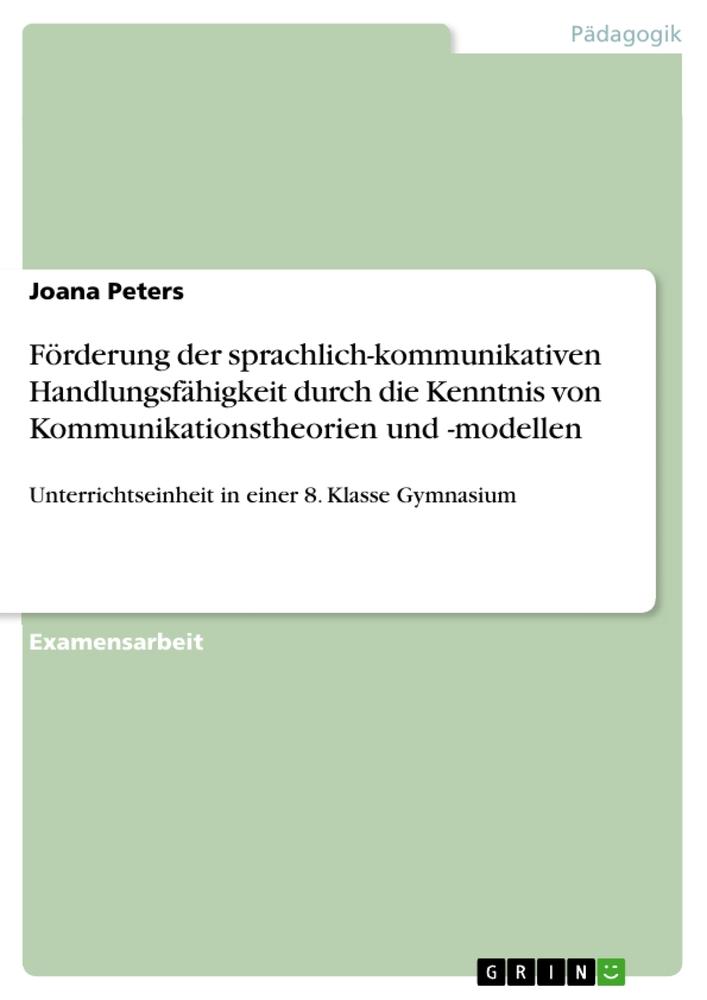 Förderung der sprachlich-kommunikativen Handlungsfähigkeit durch die Kenntnis von Kommunikationstheorien und -modellen
