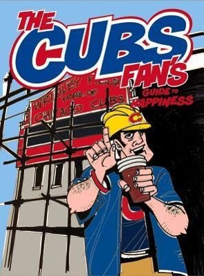 Cubs Fan's Guide to Happiness