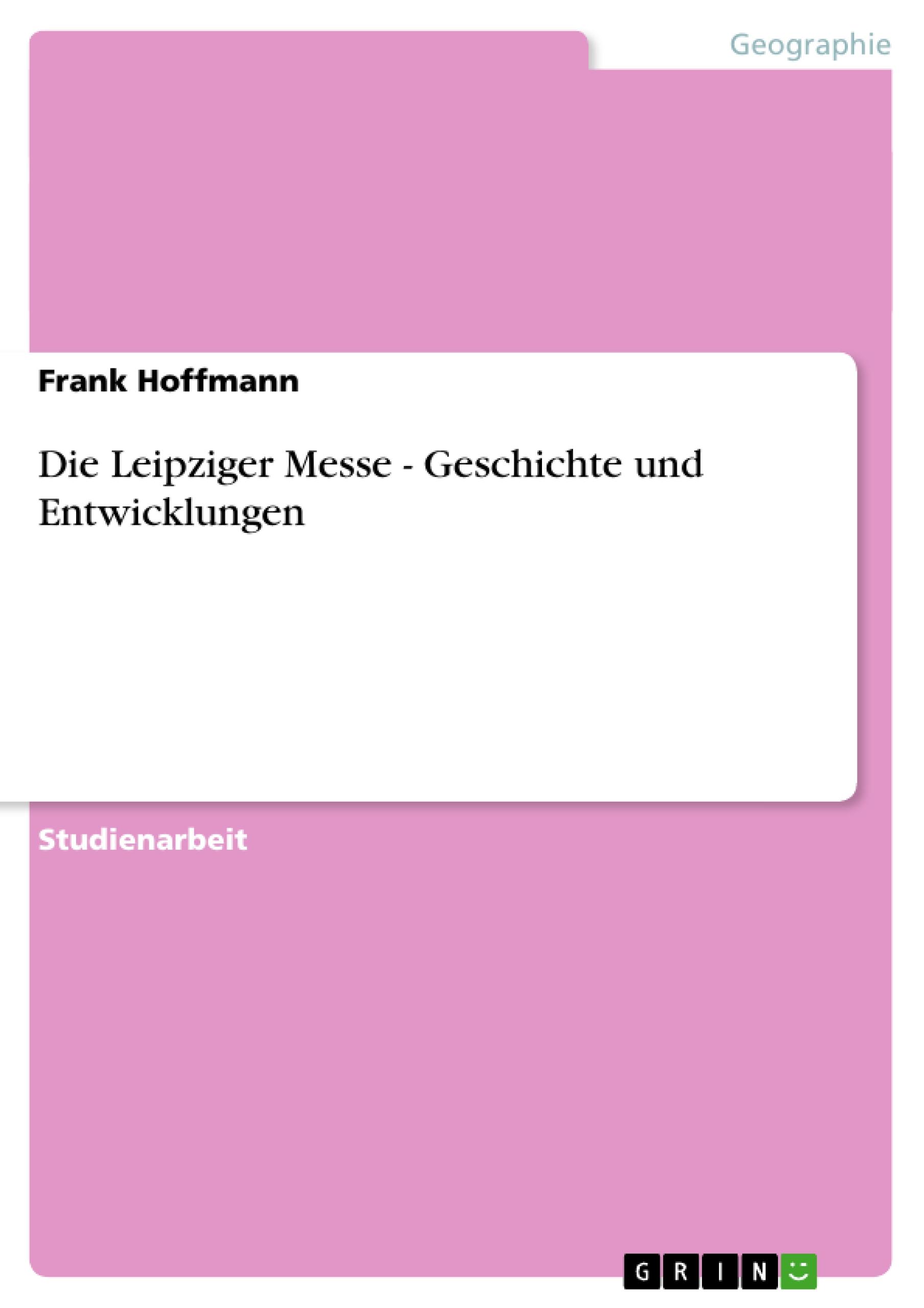Die Leipziger Messe - Geschichte und Entwicklungen