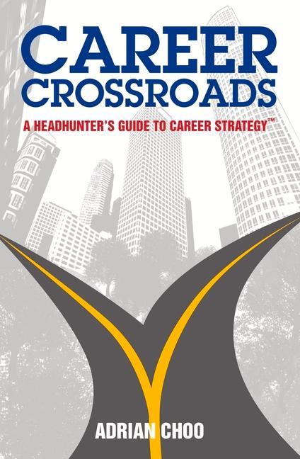 Career Crossroads: A Headhunters Guide to Career Strategy(tm)