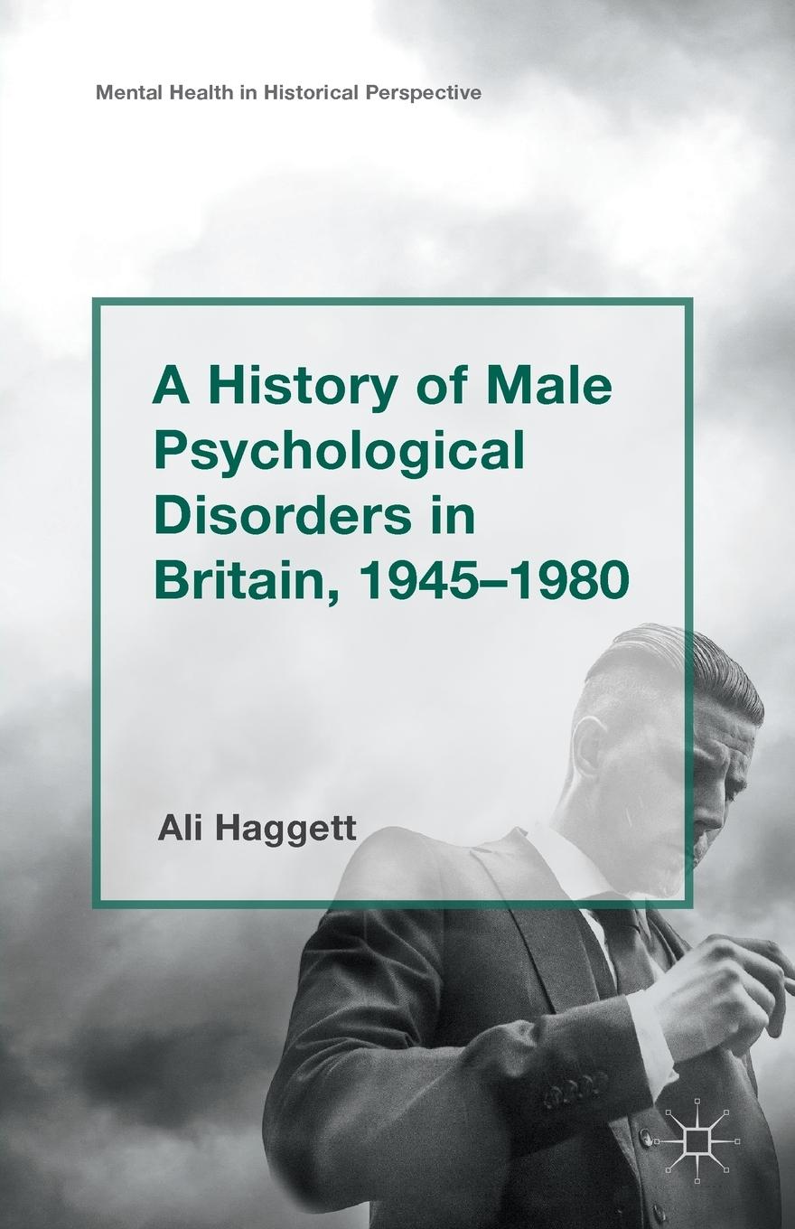 A History of Male Psychological Disorders in Britain, 1945-1980
