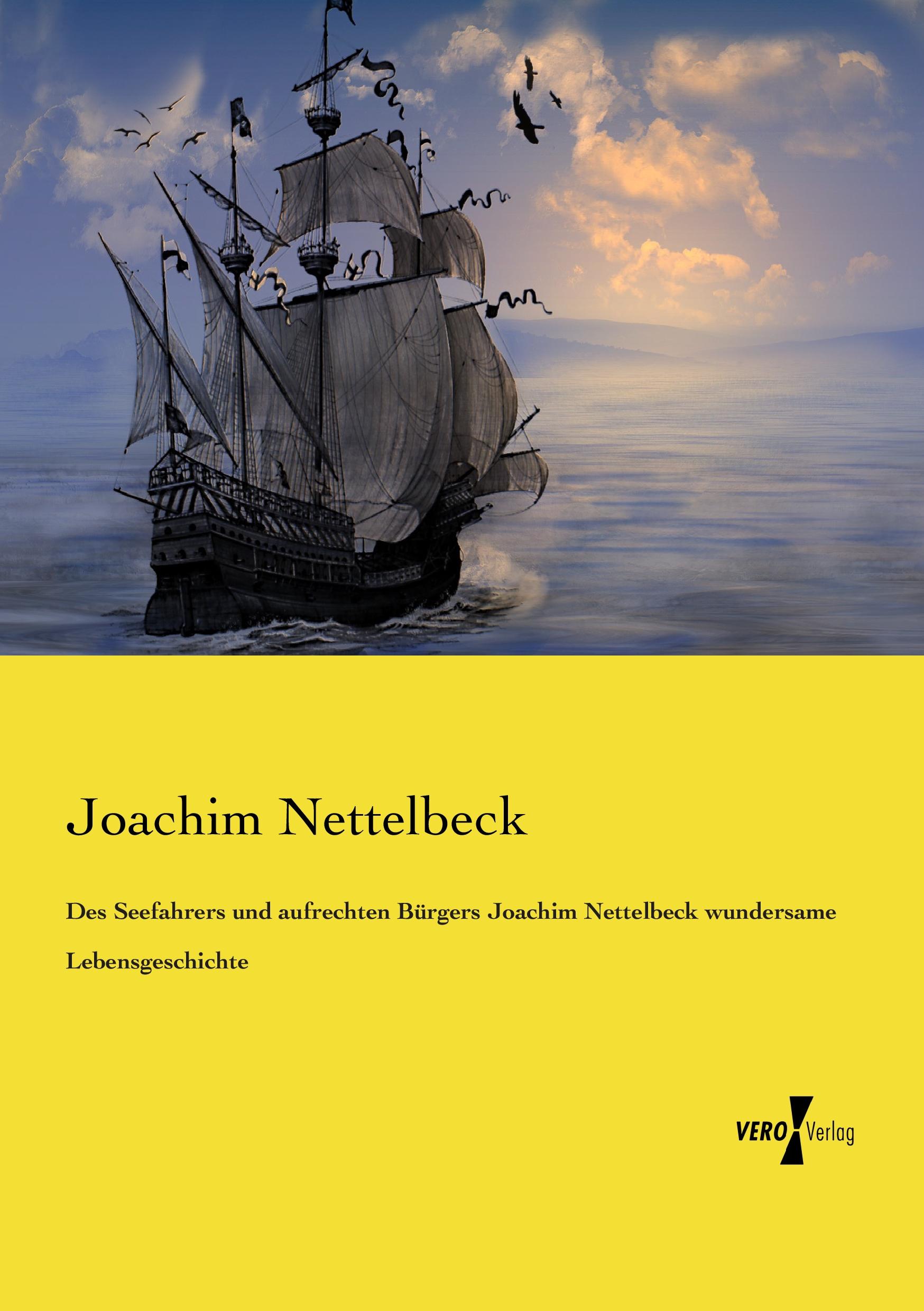 Des Seefahrers und aufrechten Bürgers Joachim Nettelbeck wundersame Lebensgeschichte