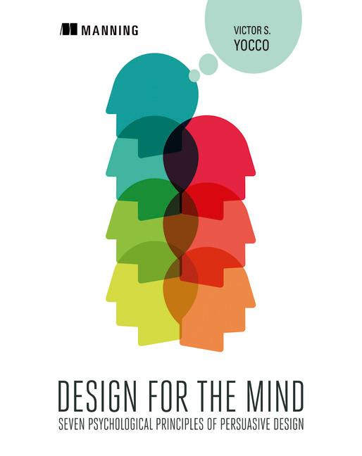 Design for the Mind: Seven Psychological Principles of Persuasive Design
