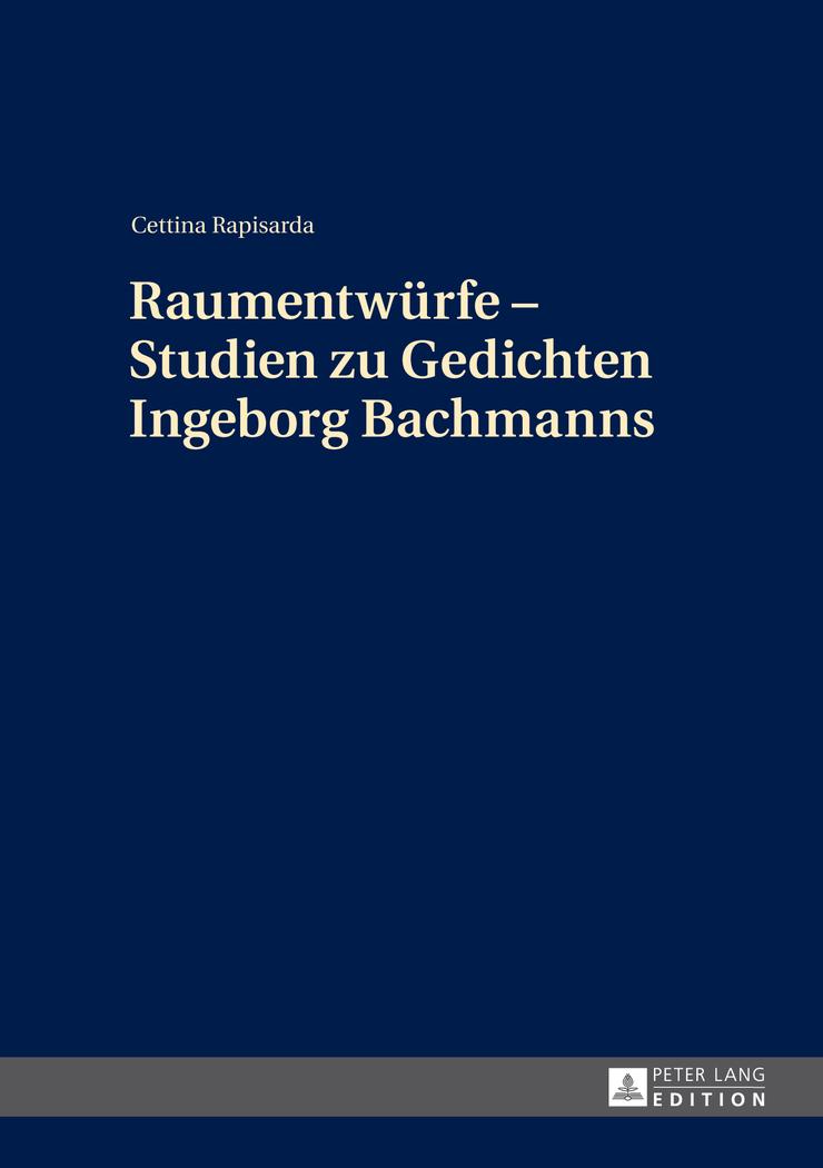Raumentwürfe - Studien zu Gedichten Ingeborg Bachmanns