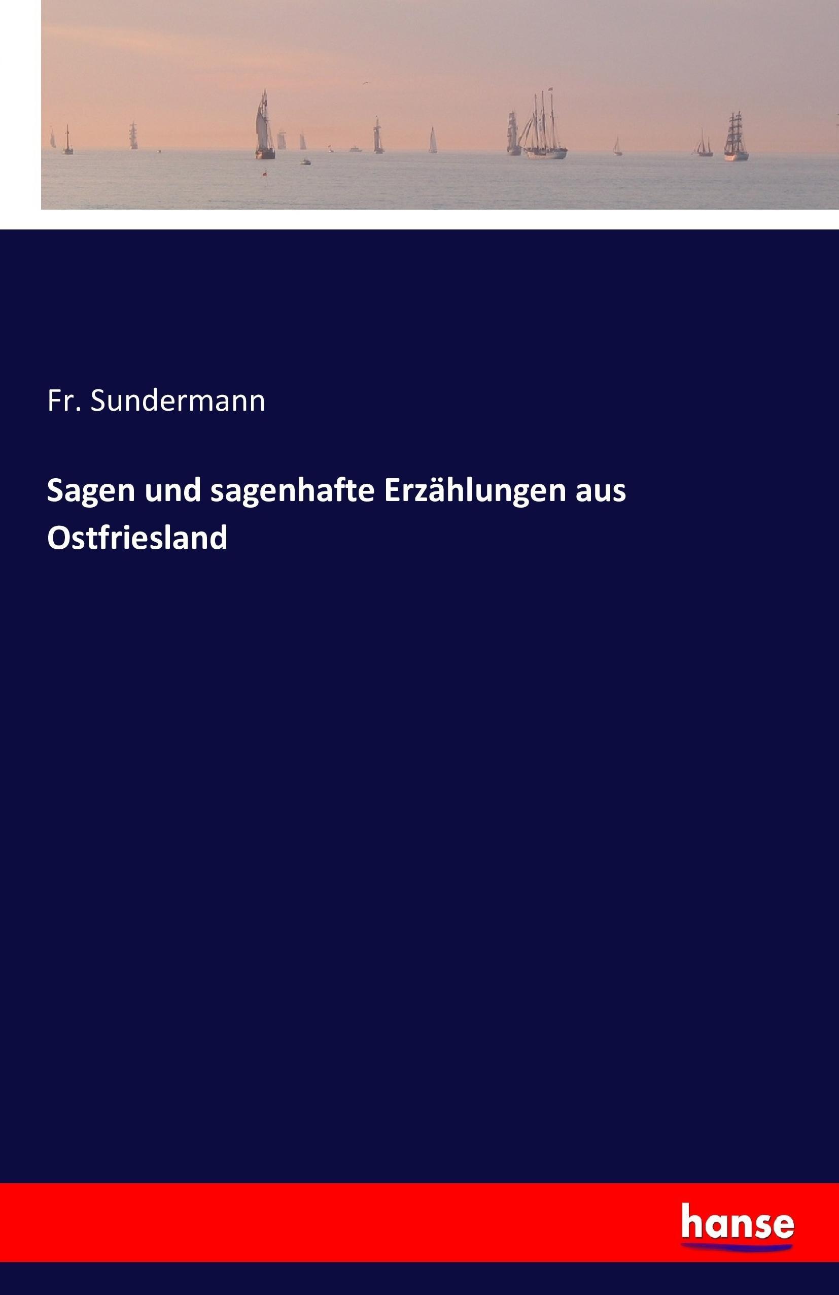 Sagen und sagenhafte Erzählungen aus Ostfriesland