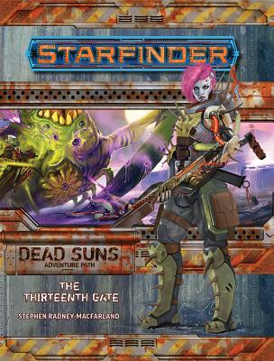 Starfinder Adventure Path: The Thirteenth Gate (Dead Suns 5 of 6)