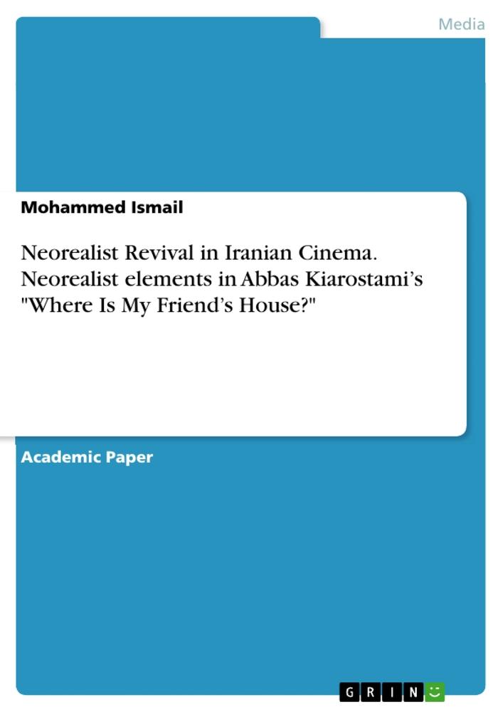 Neorealist Revival in Iranian Cinema. Neorealist elements in Abbas Kiarostami's "Where Is My Friend's House?"