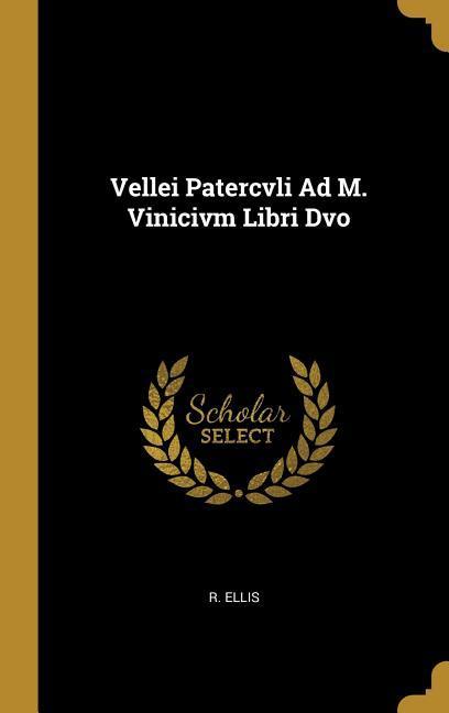 Vellei Patercvli Ad M. Vinicivm Libri Dvo