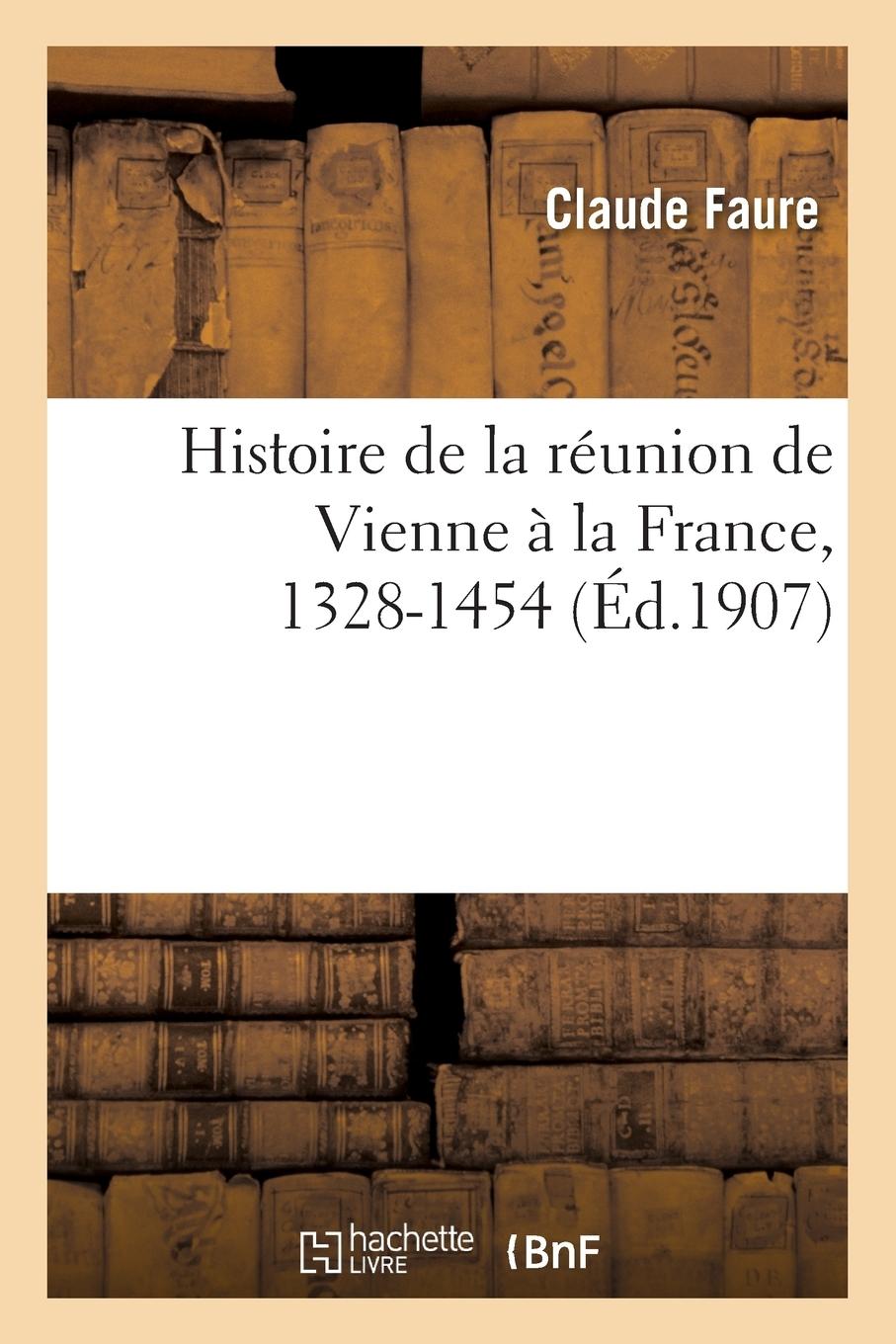 Histoire de la Réunion de Vienne À La France, 1328-1454