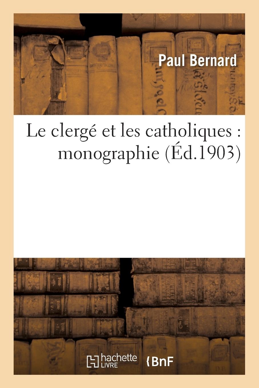 Le Clergé Et Les Catholiques: Monographie