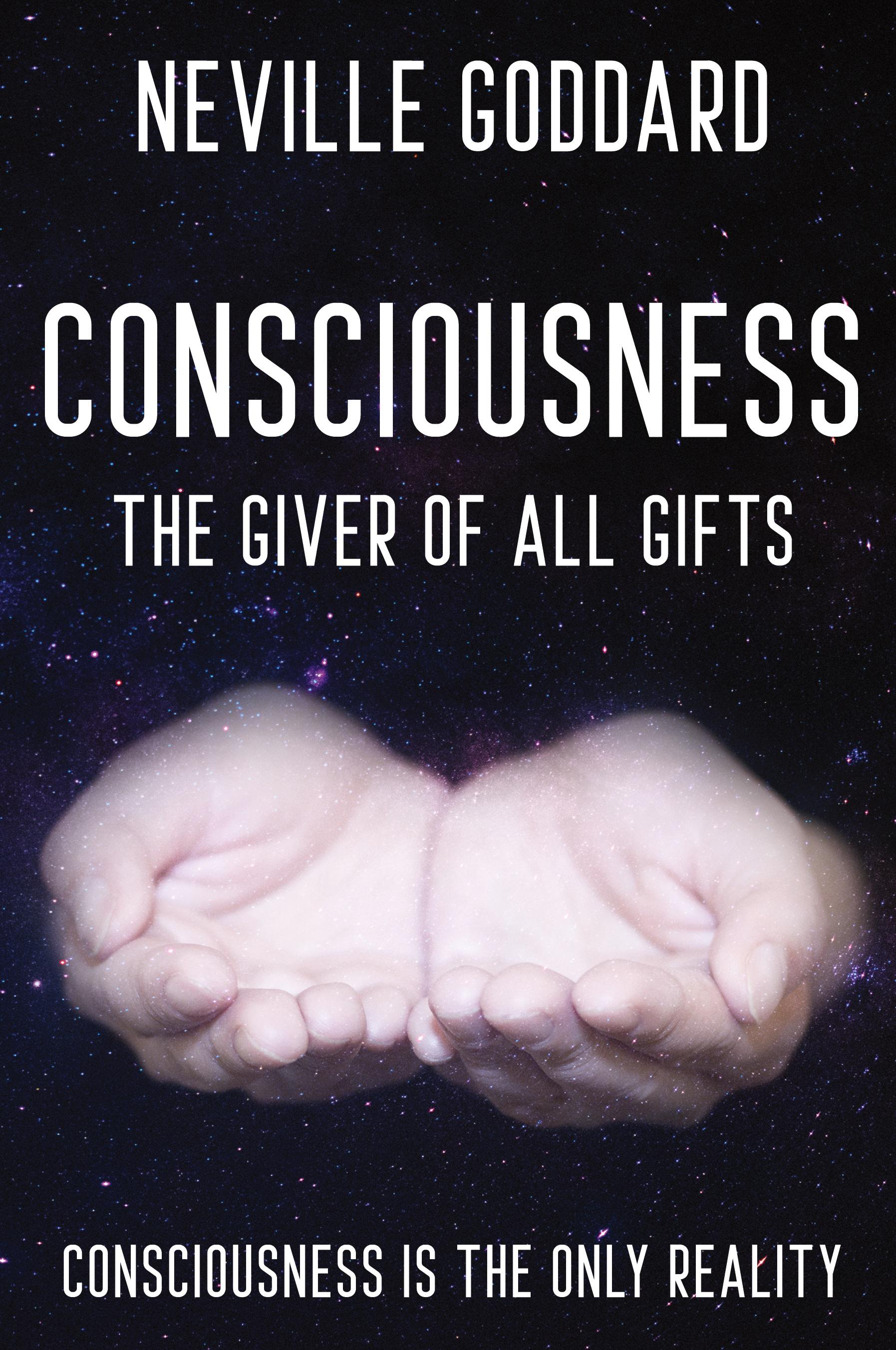 Neville Goddard - Consciousness; The Giver Of All Gifts