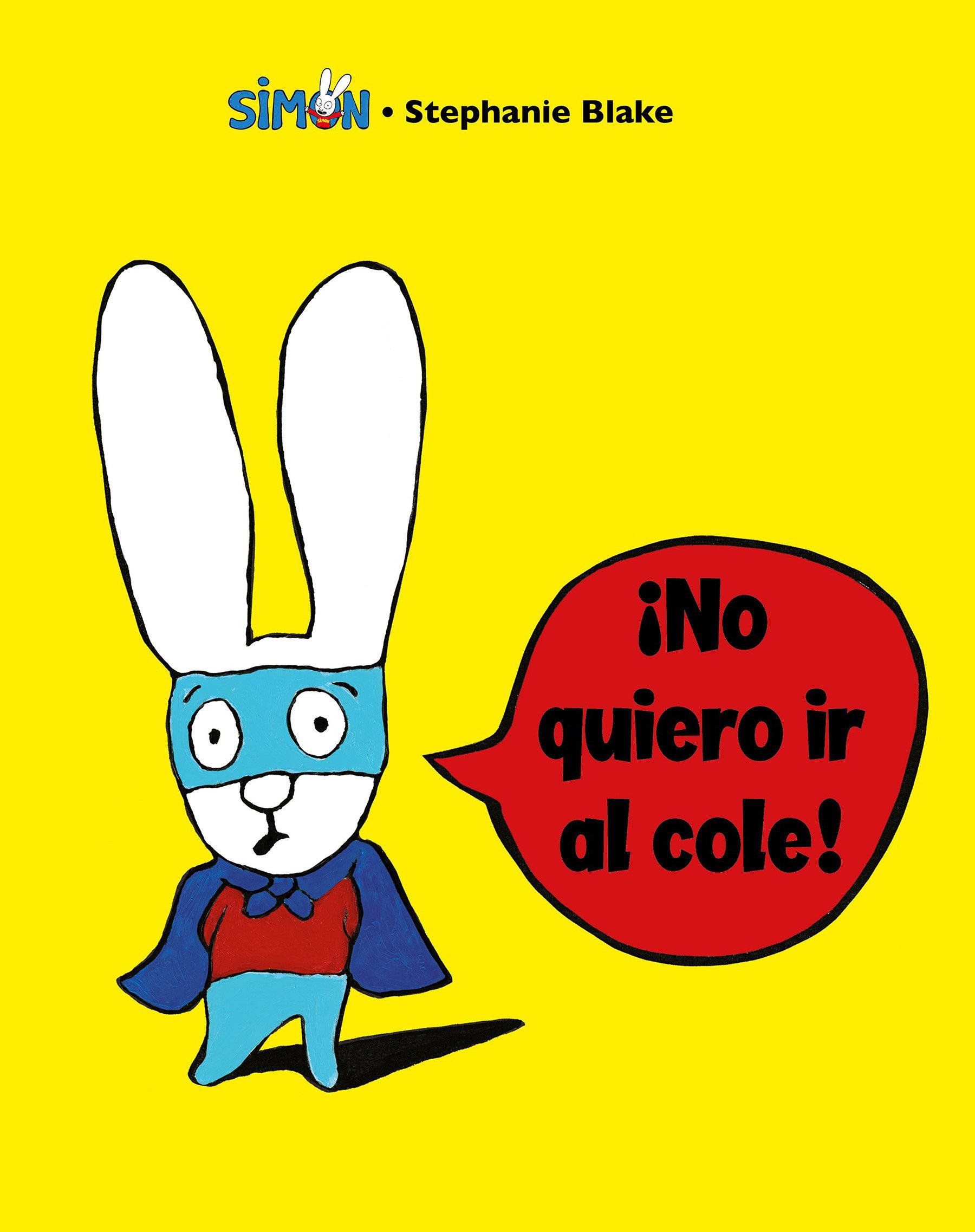 Simón. ¡No Quiero IR Al Cole! / I Don't Want to Go to School!