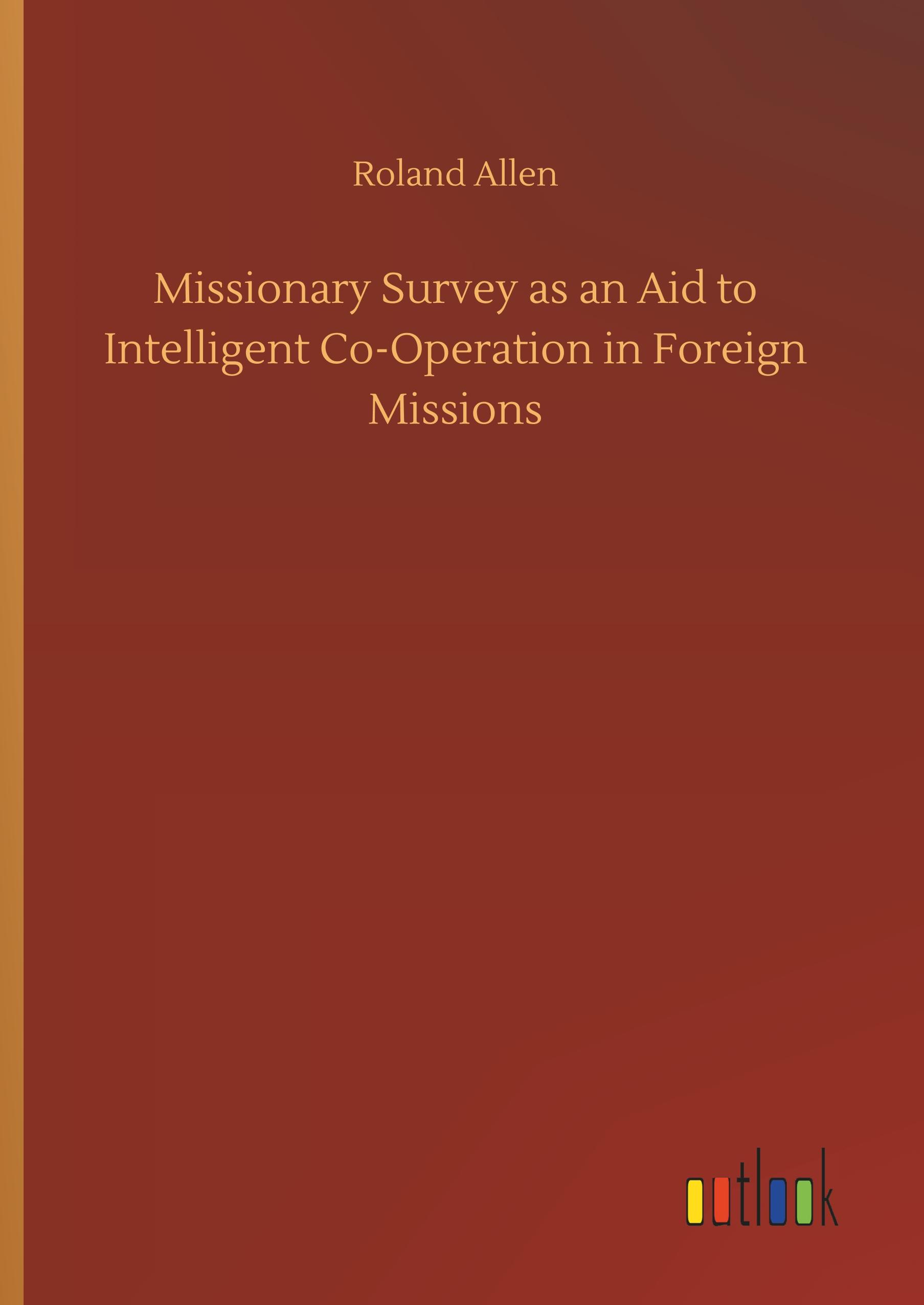 Missionary Survey as an Aid to Intelligent Co-Operation in Foreign Missions