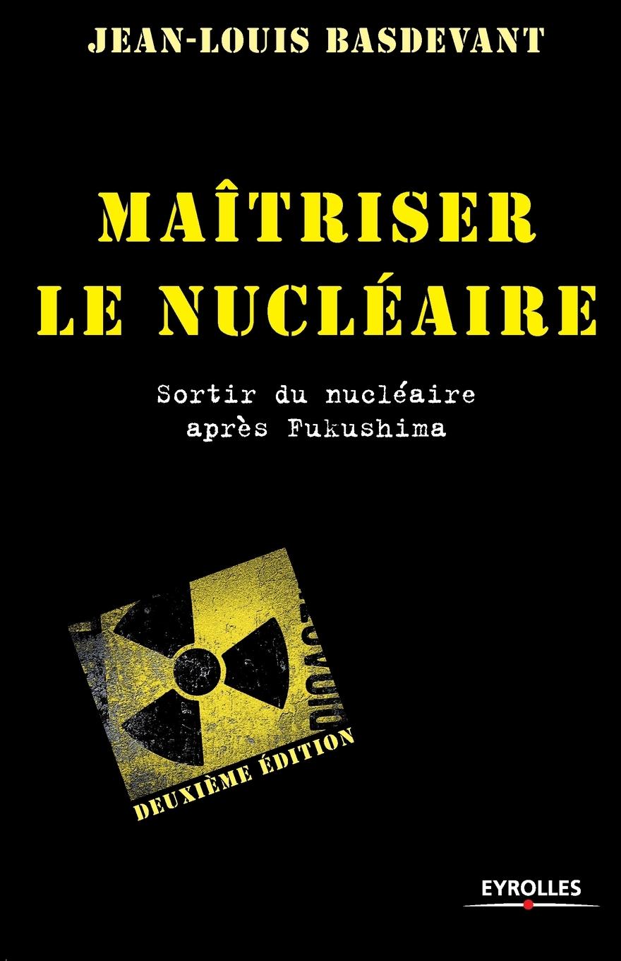 Maîtriser le nucléaire: Sortir du nucléaire après Fukushima