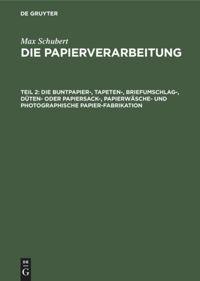 Die Buntpapier-, Tapeten-, Briefumschlag-, Düten- oder Papiersack-, Papierwäsche- und photographische Papier-Fabrikation