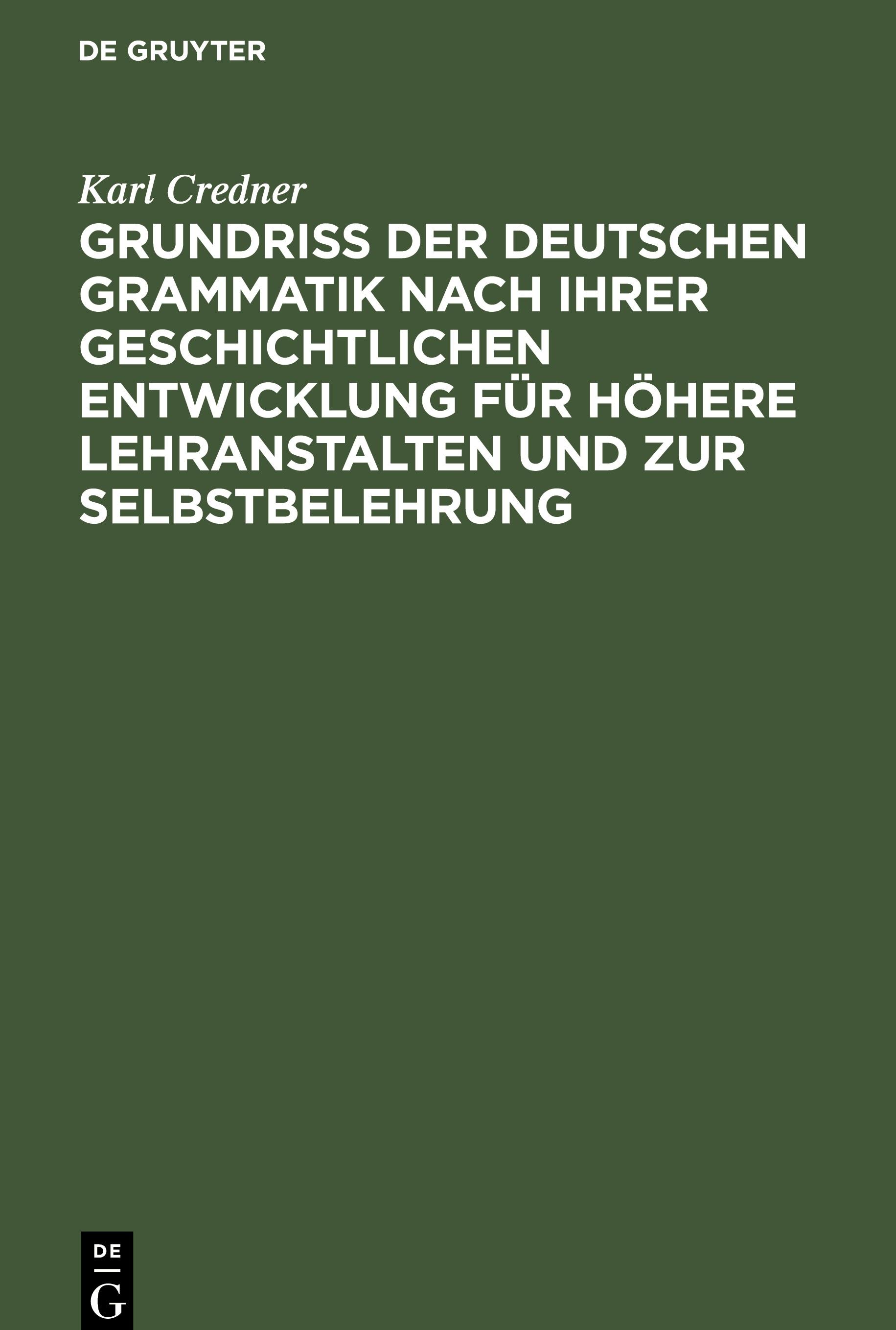 Grundriß der deutschen Grammatik nach ihrer geschichtlichen Entwicklung für höhere Lehranstalten und zur Selbstbelehrung