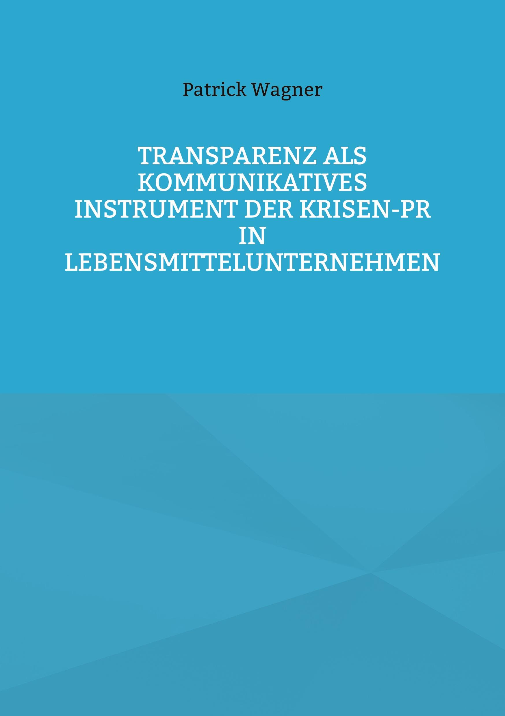Transparenz als kommunikatives Instrument der Krisen-PR in Lebensmittelunternehmen