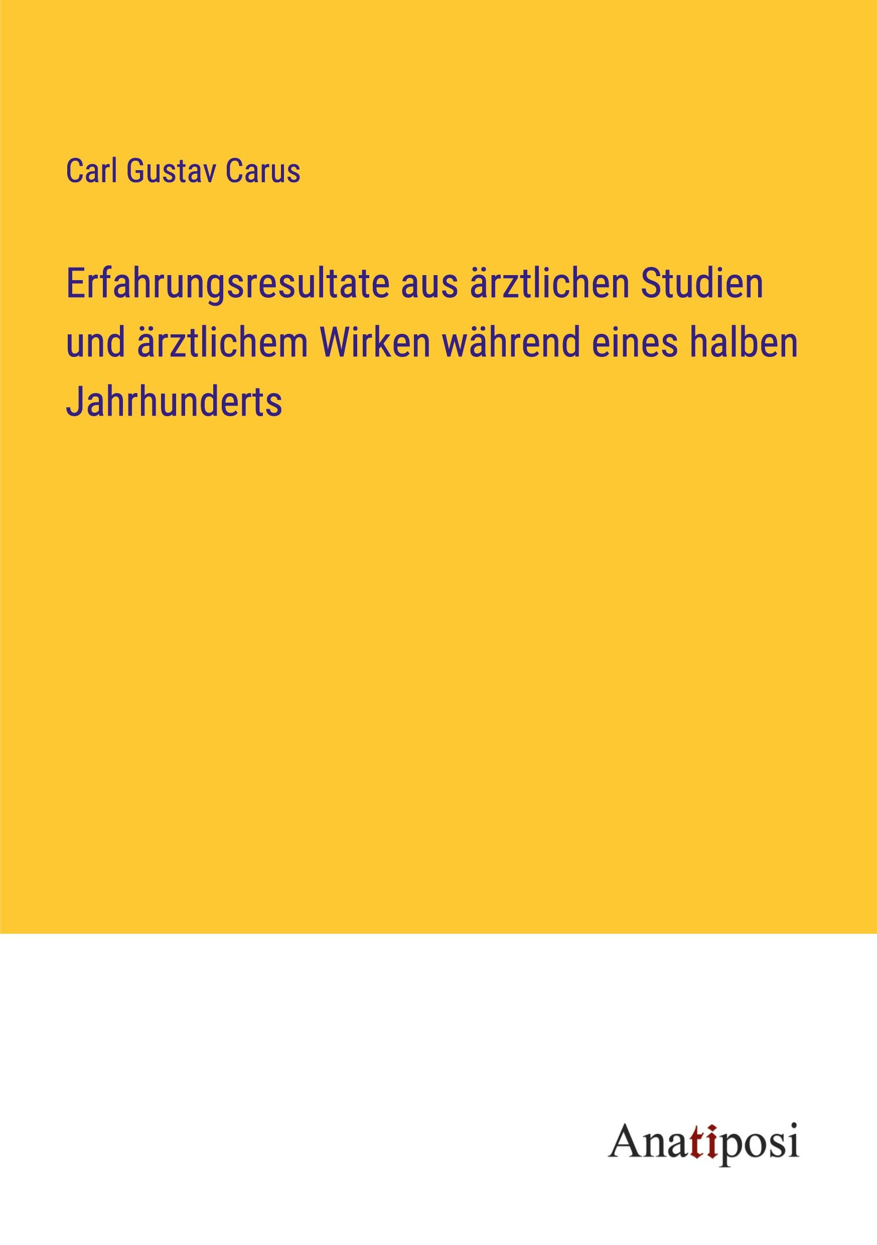 Erfahrungsresultate aus ärztlichen Studien und ärztlichem Wirken während eines halben Jahrhunderts