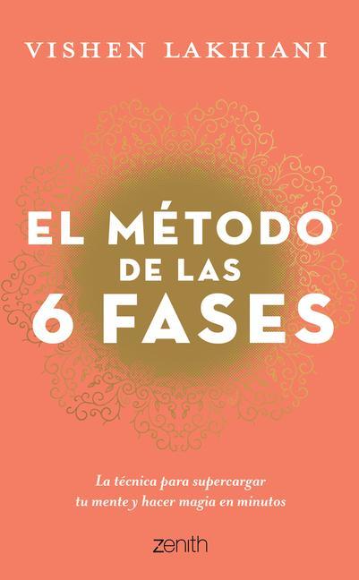 El Método de Las 6 Fases: La Técnica Probada Para Supercargar Tu Mente, Lograr Tus Objetivos Y Hacer Magia En Minutos: La Técnica Probada Para Superca