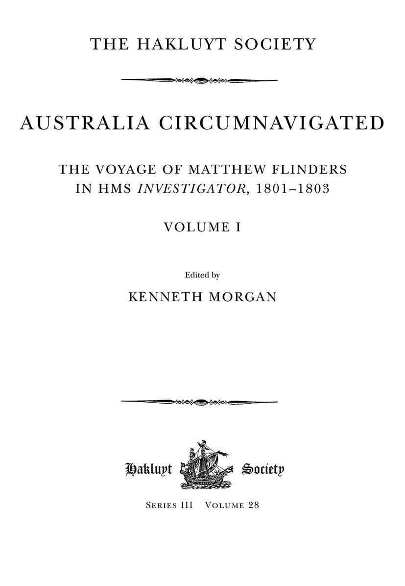 Australia Circumnavigated. The Voyage of Matthew Flinders in HMS Investigator, 1801-1803 / Volume I