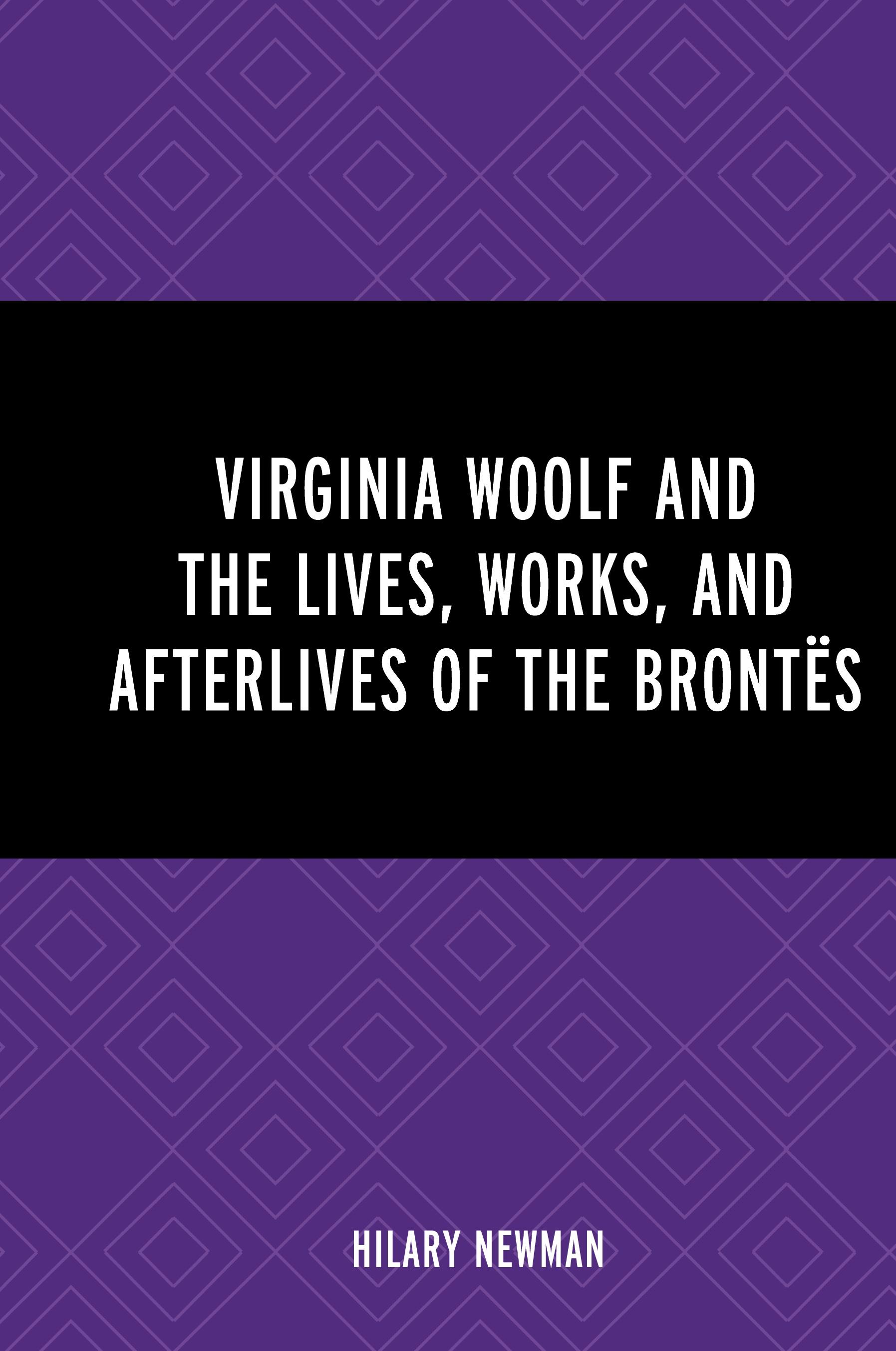 Virginia Woolf and the Lives, Works, and Afterlives of the Brontës