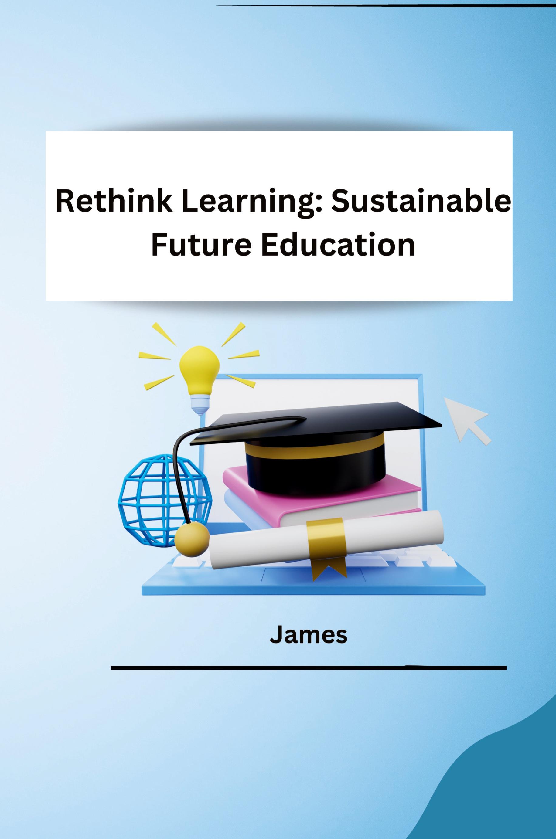 Rethink Learning: Sustainable Future Education