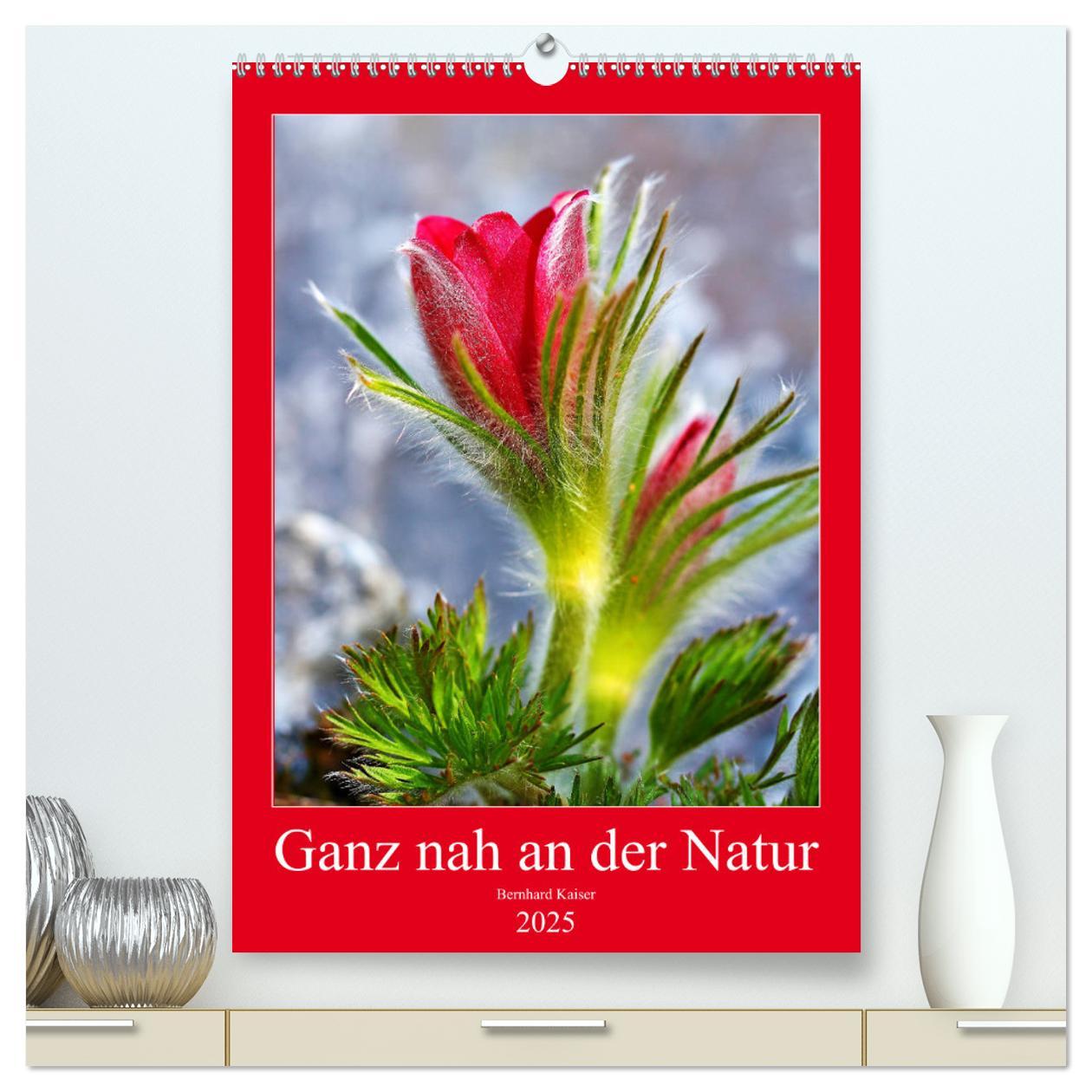 Ganz nah an der Natur (hochwertiger Premium Wandkalender 2025 DIN A2 hoch), Kunstdruck in Hochglanz