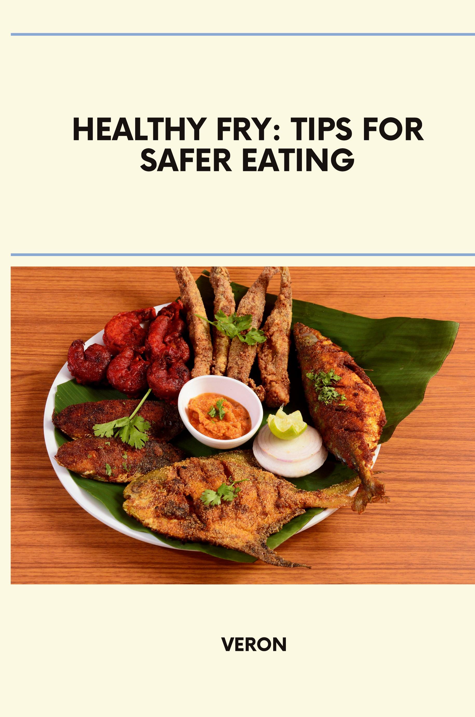 Healthy Fry: Tips for Safer Eating