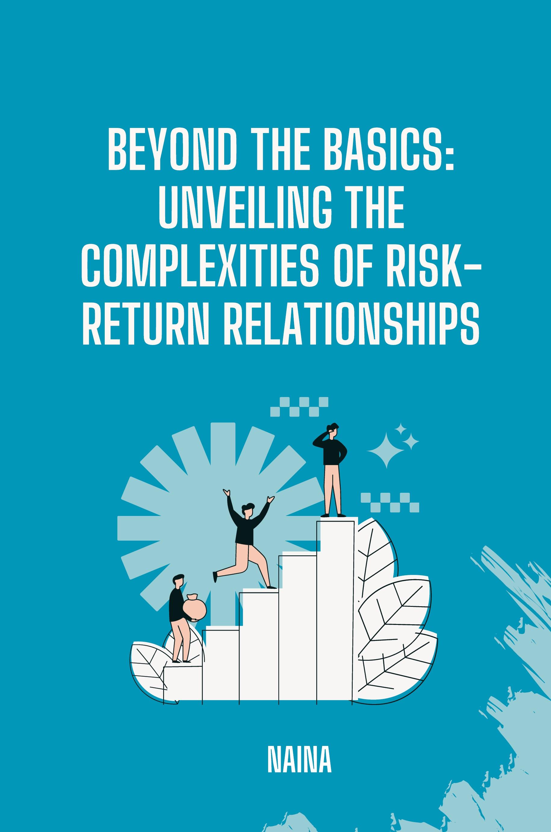 Beyond the Basics: Unveiling the Complexities of Risk-Return Relationships