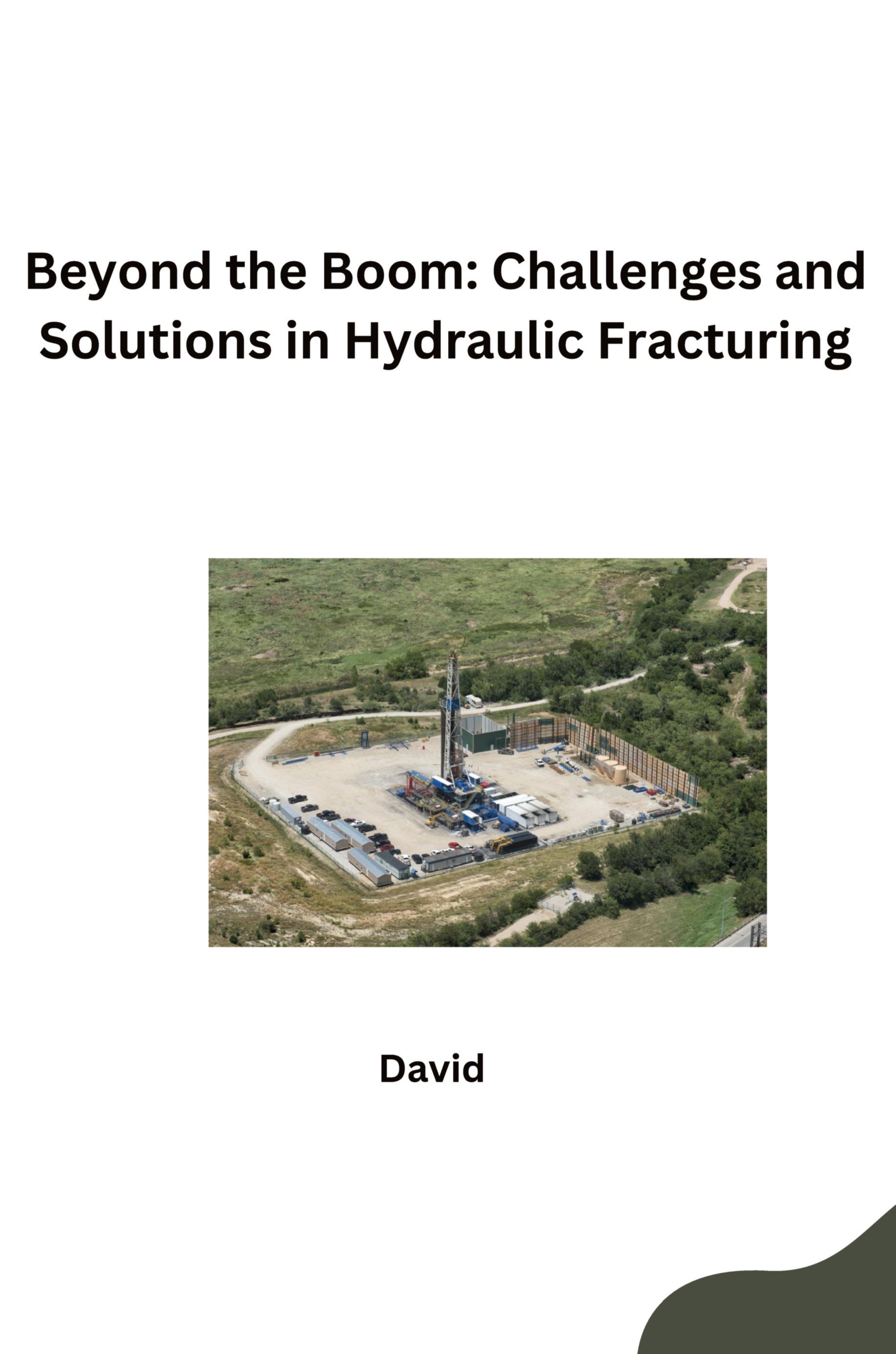 Beyond the Boom: Challenges and Solutions in Hydraulic Fracturing