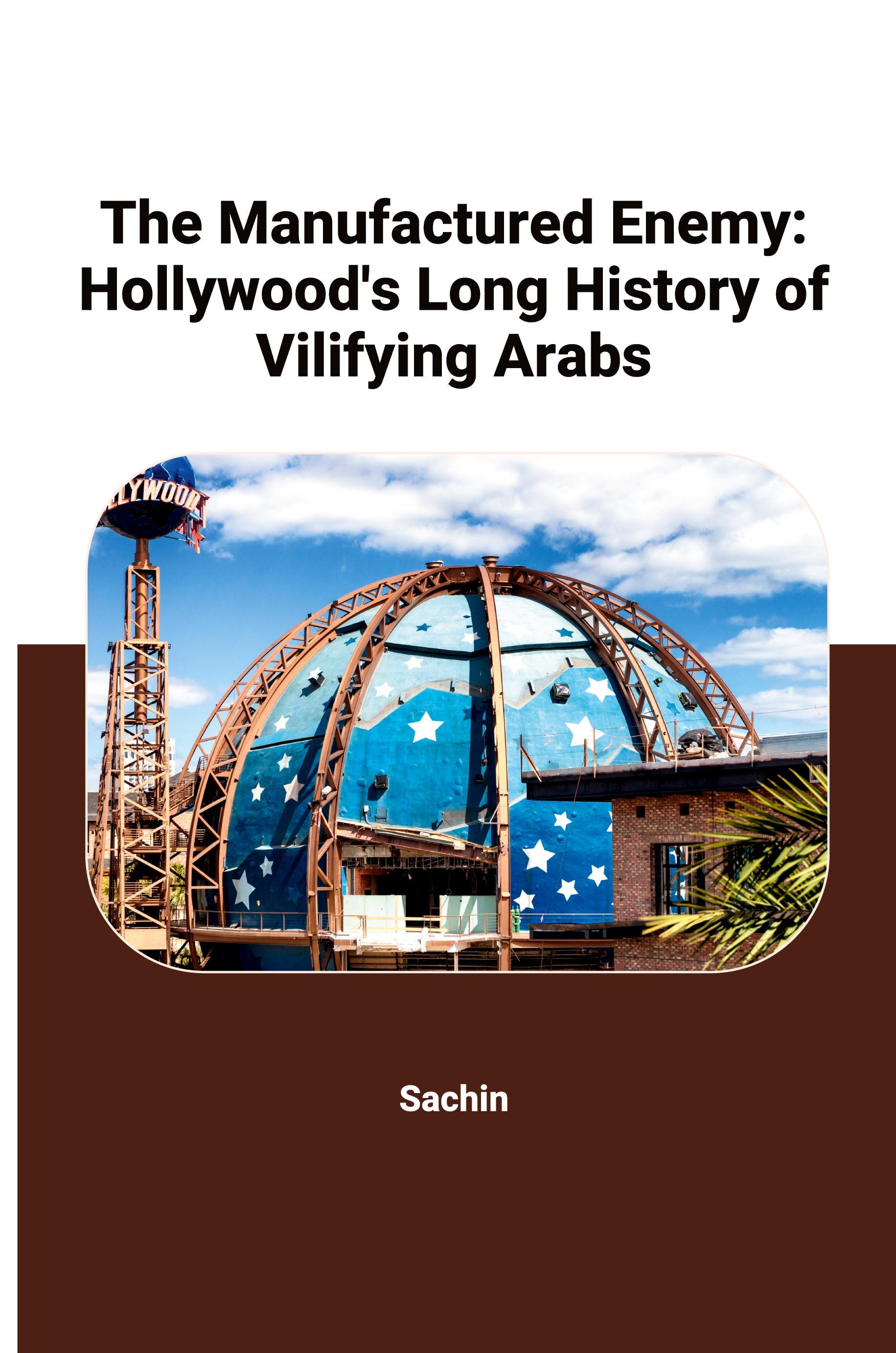 The Manufactured Enemy: Hollywood's Long History of Vilifying Arabs