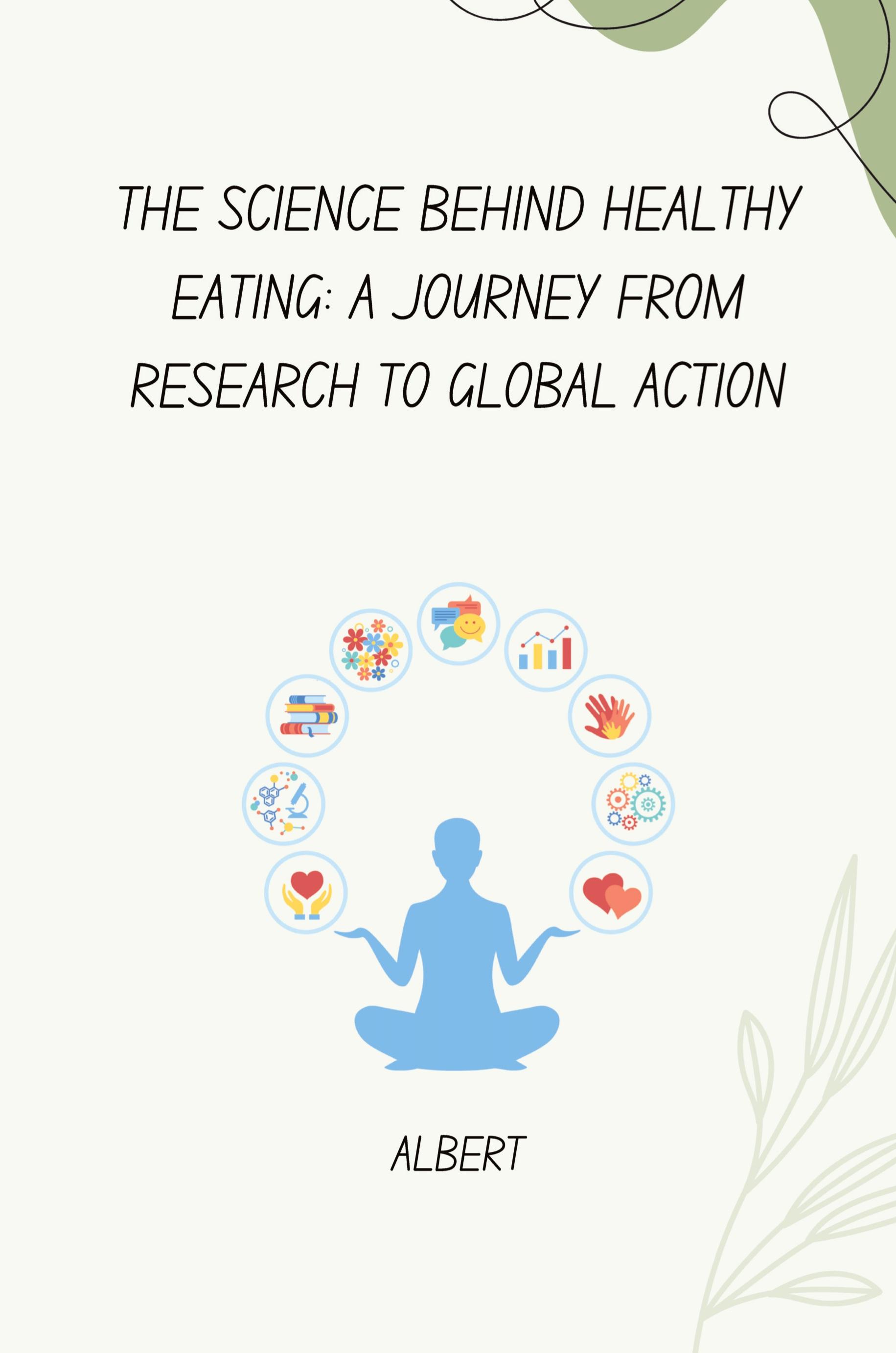 The Science Behind Healthy Eating: A Journey from Research to Global Action