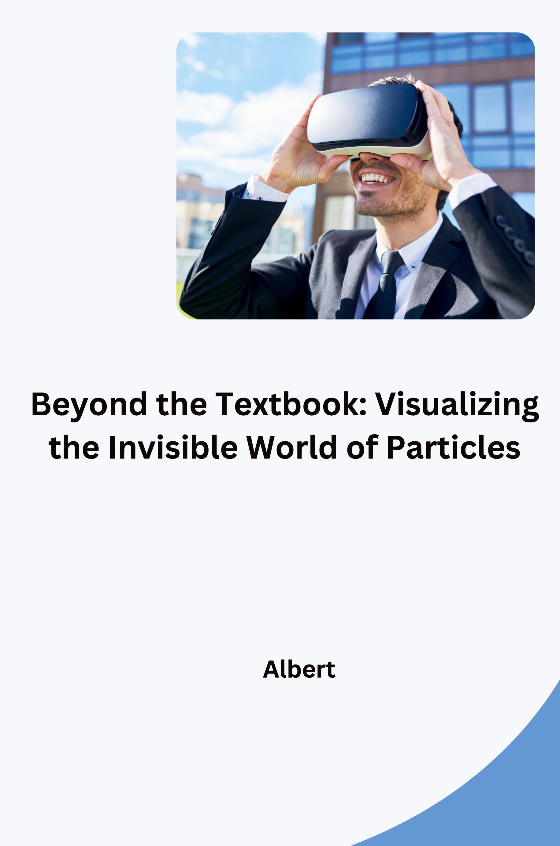 Beyond the Textbook: Visualizing the Invisible World of Particles