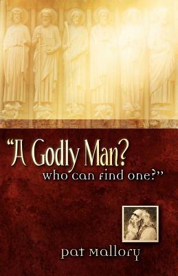 "A Godly Man? Who Can Find One?"