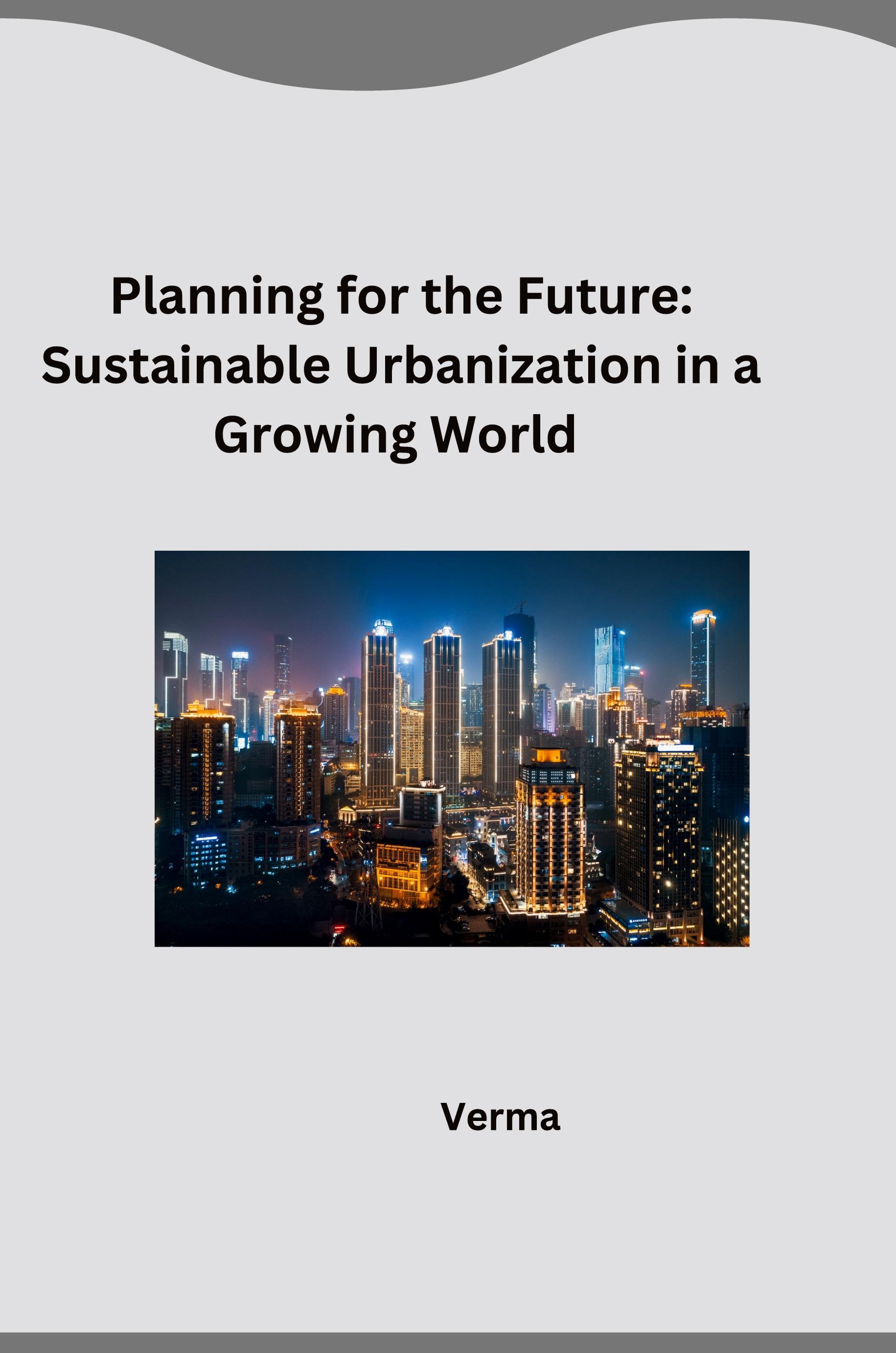 Planning for the Future: Sustainable Urbanization in a Growing World