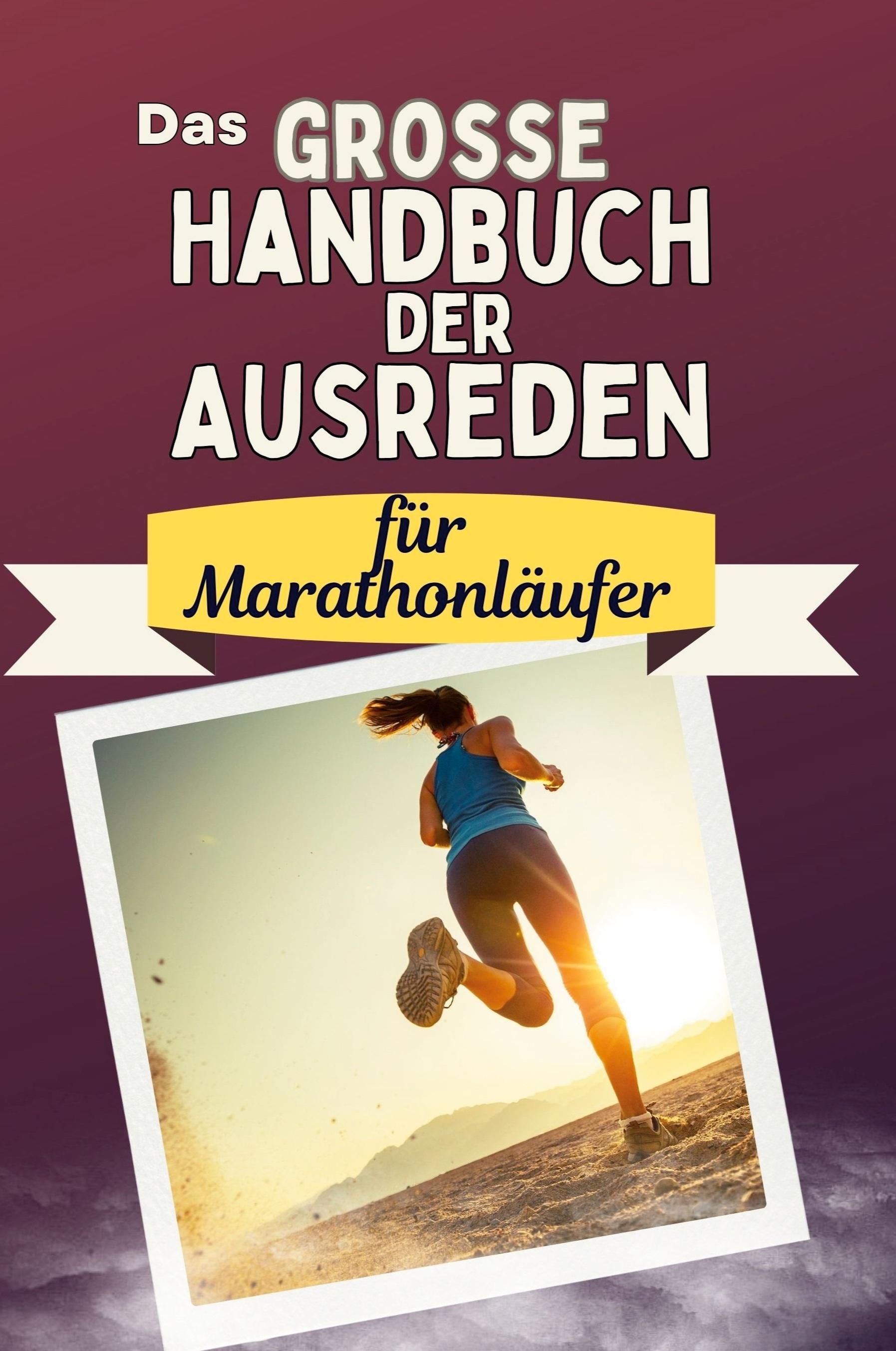 Das große Handbuch der Ausreden für Marathonläufer