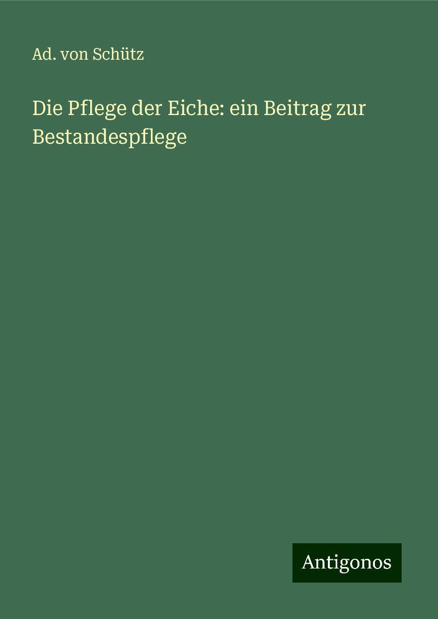 Die Pflege der Eiche: ein Beitrag zur Bestandespflege