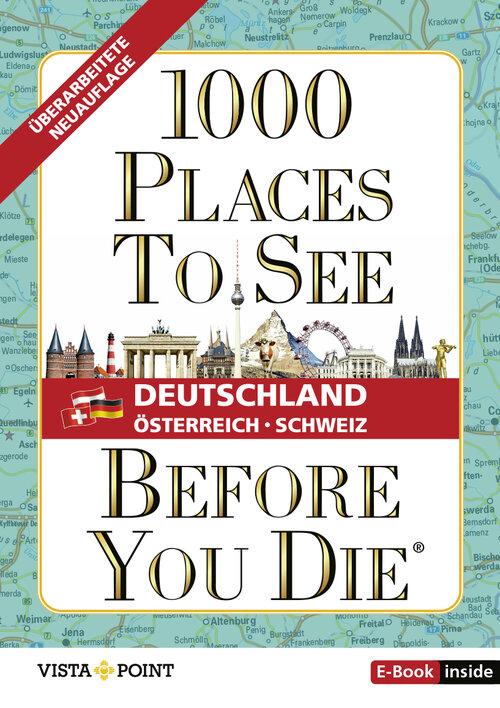 1.000 Places to see before you die - DACH. Mehr als ein Reiseführer; mit zusätzlicher Travel App