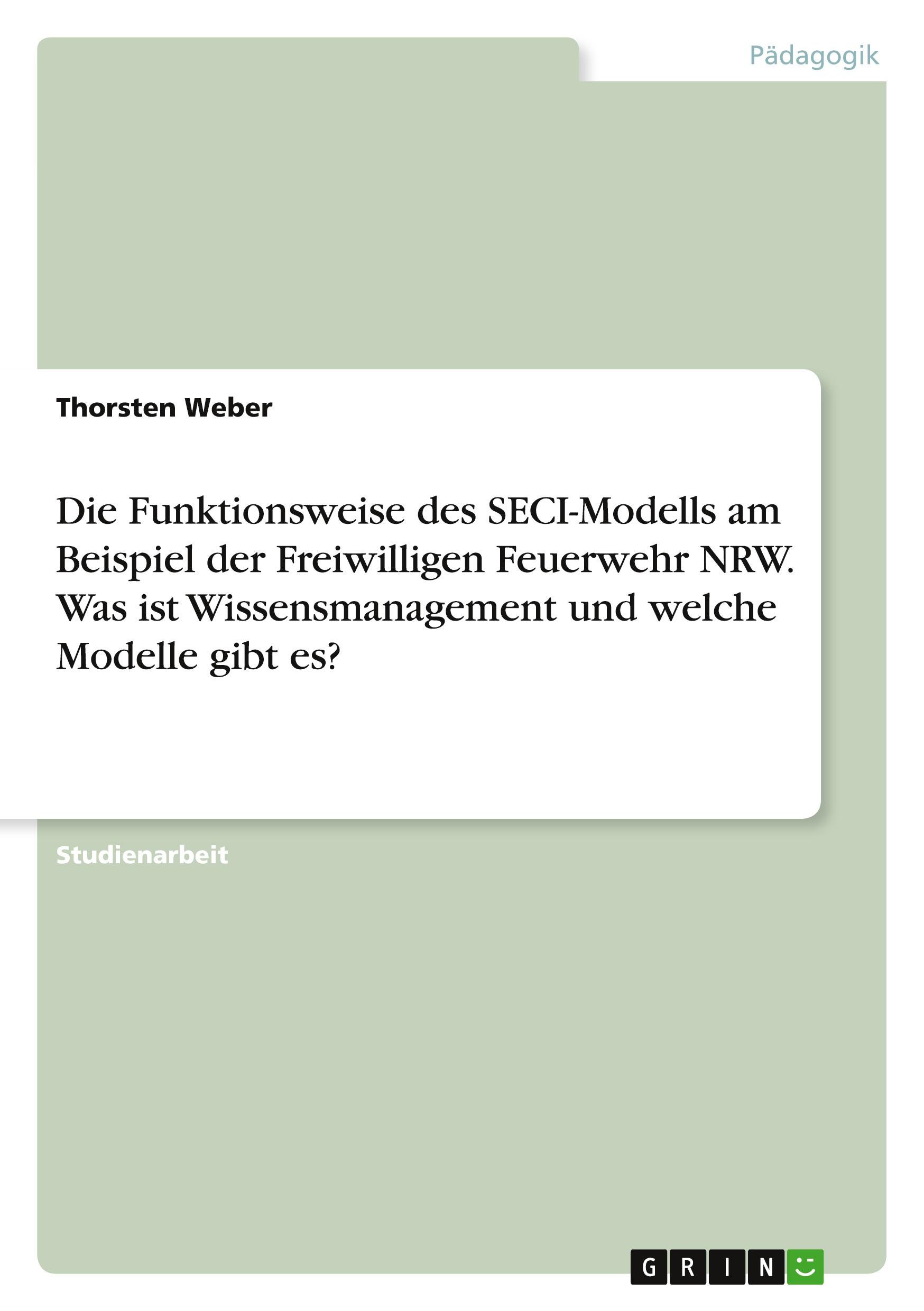 Die Funktionsweise des SECI-Modells am Beispiel der Freiwilligen Feuerwehr NRW. Was ist Wissensmanagement und welche Modelle gibt es?