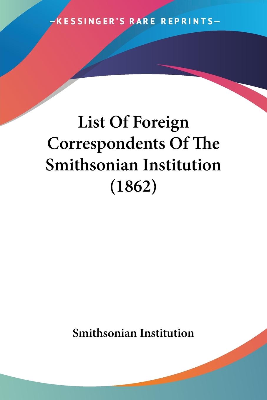 List Of Foreign Correspondents Of The Smithsonian Institution (1862)