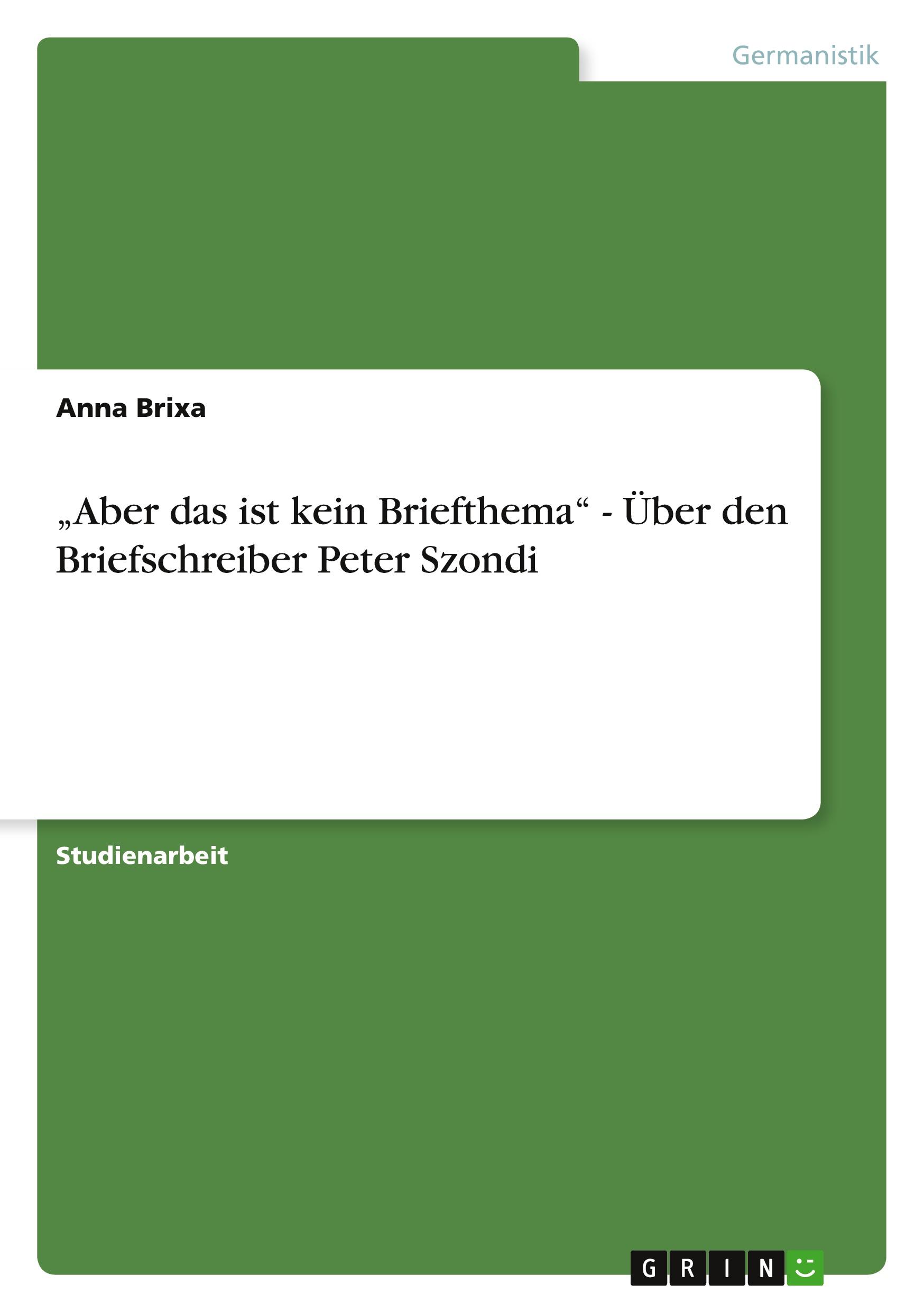 ¿Aber das ist kein Briefthema¿ - Über den Briefschreiber Peter Szondi