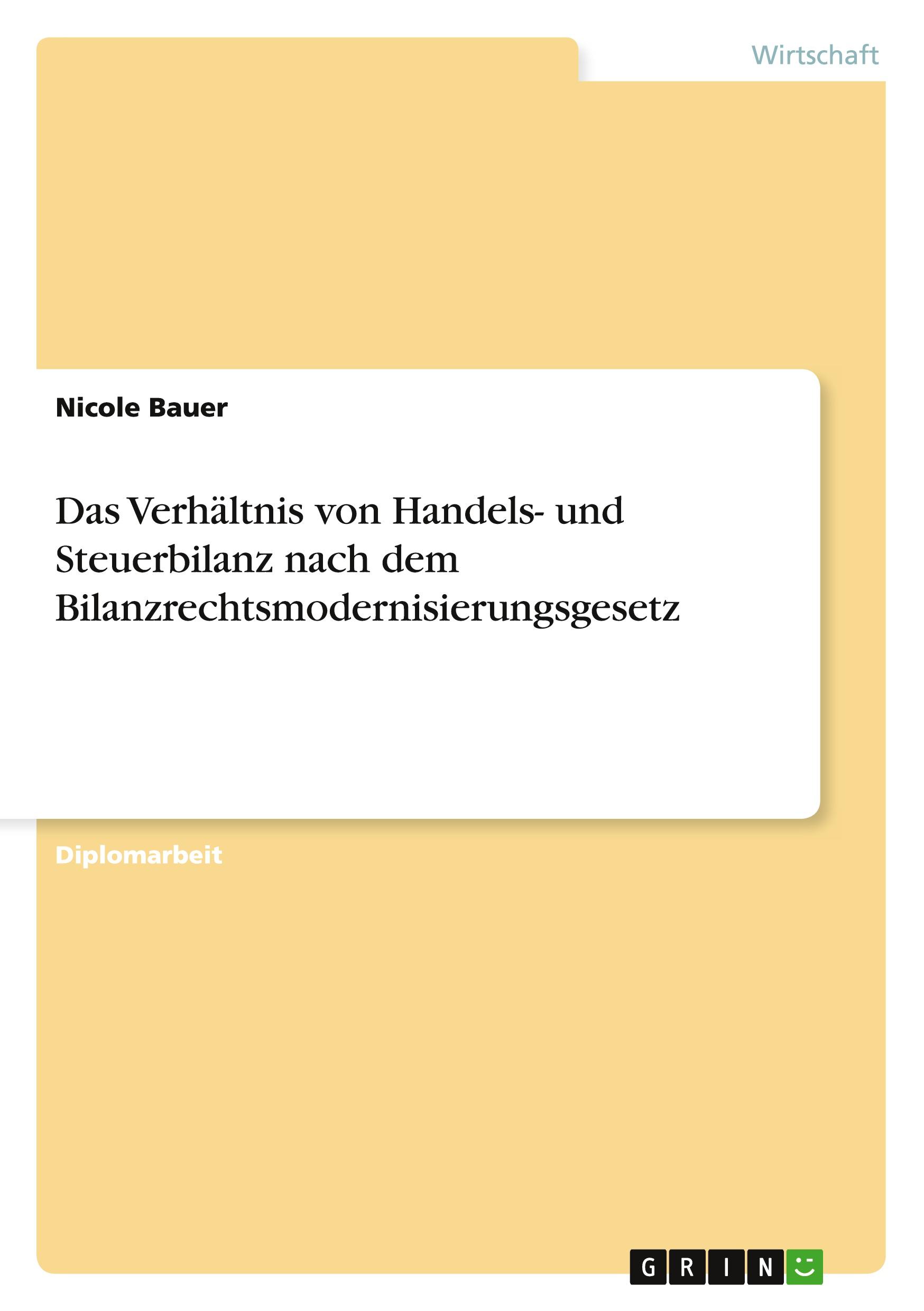 Das Verhältnis von Handels- und Steuerbilanz nach dem Bilanzrechtsmodernisierungsgesetz