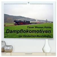 Feuer Wasser Kohle - Dampflokomotiven der Deutschen Reichsbahn (hochwertiger Premium Wandkalender 2026 DIN A2 quer), Kunstdruck in Hochglanz