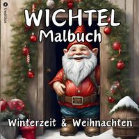 Wichtel Malbuch Weihnachten und Winterzeit Weihnachtswichtel Originelles Geschenk zum Wichteln Wichtelfreude Wichtelwelt Lustige Geschenkidee Adventszeit Nikolaus Vorweihnachtszeit Silvester Party
