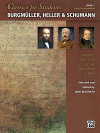 Classics for Students - Burgmüller, Heller & Schumann, Bk 1