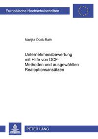 Unternehmensbewertung mit Hilfe von DCF-Methoden und ausgewählten Realoptionsansätzen