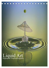 Liquid Art, Highspeed Tropfenfotografie (Tischkalender 2026 DIN A5 hoch), CALVENDO Monatskalender
