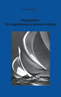 Madagaskar. Ein Segeldrama in dreizehn Akten